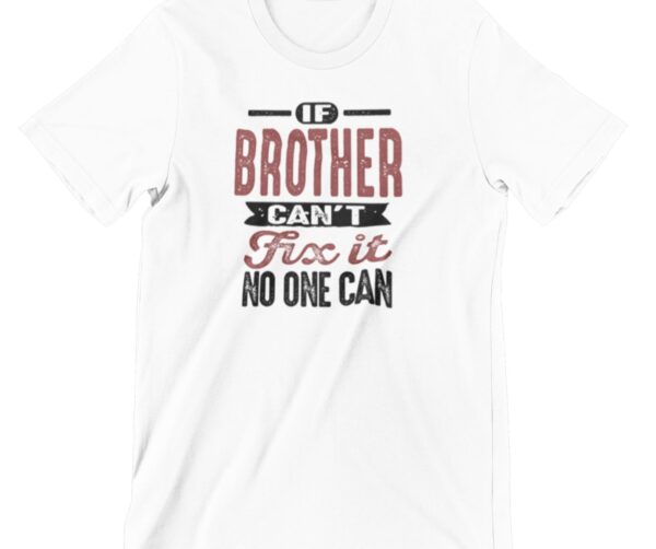 If Brother Can't Fix It Printed T Shirt