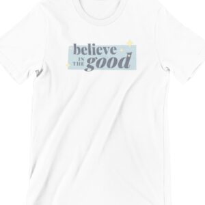 Believe In The Good Printed T Shirt