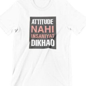 Attitude Nahi Insaniyat Dikhao Printed T Shirt