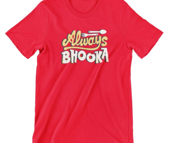 Always Bhooka Printed T Shirt