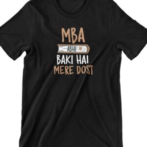 MBA Abhi Baki Hai Mere Dost  Printed T Shirt