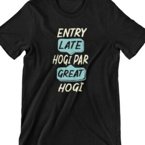 Entry Late Hogi Par Great Hogi Printed T Shirt