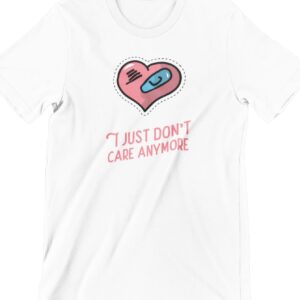 I Just Don't Care Anymore Printed T Shirt
