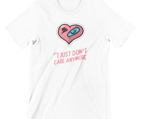 I Just Don't Care Anymore Printed T Shirt