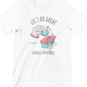 Let's Do Great Things Together Printed T Shirt