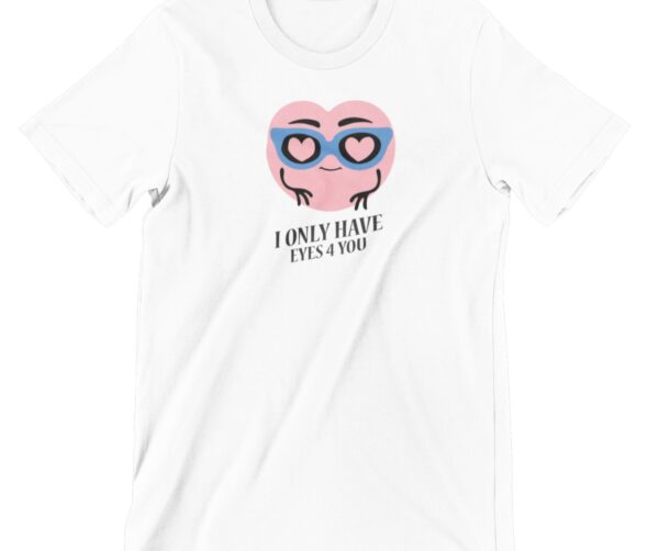 I Only Have Eyes 4 You Printed T Shirt