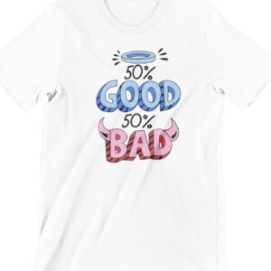 50% Good 50% Bad  Printed T Shirt