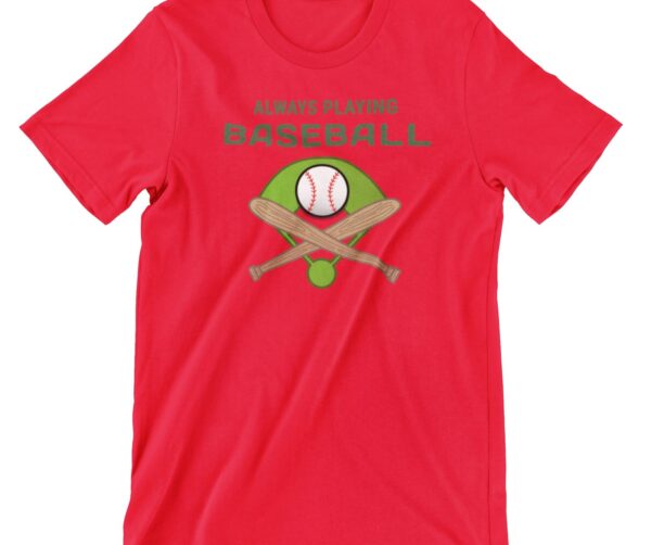 Always Playing Baseball Printed T Shirt