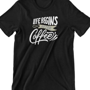 Life Begins After Coffee Printed T Shirt